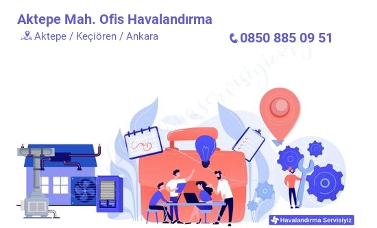 Aktepe ofis havalandırma sistemleri imalat firması iletişim bilgileri