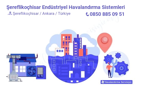 Şereflikoçhisar endüstriyel havalandırma sistemleri servisi iletişim bilgileri