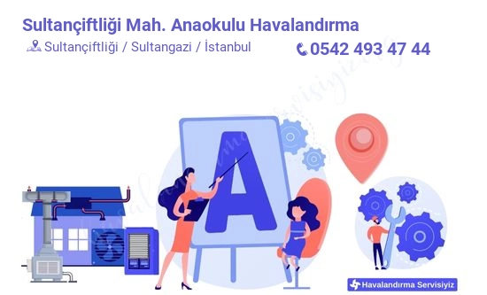 Sultançiftliği anaokulu havalandırma sistemleri imalat firması iletişim bilgileri