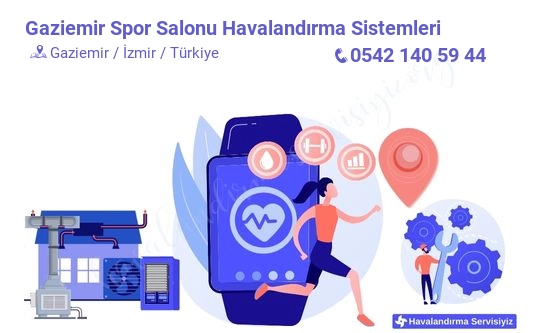 Gaziemir spor salonu havalandırma sistemleri servisi iletişim bilgileri