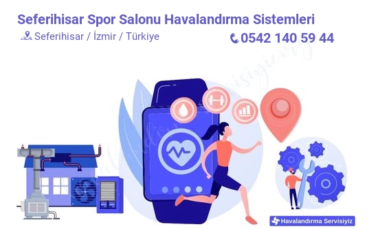 Seferihisar spor salonu havalandırma sistemleri servisi iletişim bilgileri