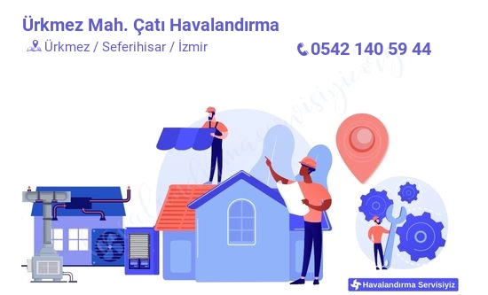 Ürkmez çatı havalandırma sistemleri imalat firması iletişim bilgileri