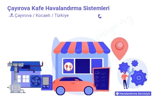 Çayırova kafe havalandırma sistemleri servisi iletişim bilgileri