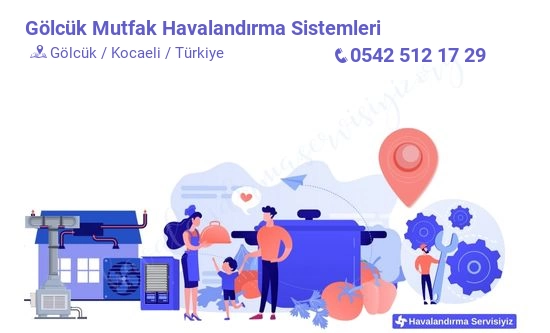 Gölcük mutfak havalandırma sistemleri servisi iletişim bilgileri