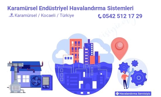 Karamürsel endüstriyel havalandırma sistemleri servisi iletişim bilgileri